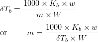 \delta T_b = \dfrac{1000 \times K_b \times w}{m \times W} <br> \text{or} \hspace{10mm} m = \dfrac{1000 \times K_b \times w}{\delta T_b \times W}