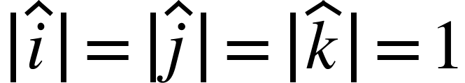 <math xmlns="http://www.w3.org/1998/Math/MathML"><mfenced open="|" close="|"><mover><mi>i</mi><mo>^</mo></mover></mfenced><mo>=</mo><mfenced open="|" close="|"><mover><mi>j</mi><mo>^</mo></mover></mfenced><mo>=</mo><mfenced open="|" close="|"><mover><mi>k</mi><mo>^</mo></mover></mfenced><mo>=</mo><mn>1</mn></math>