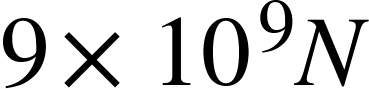 <math xmlns="http://www.w3.org/1998/Math/MathML"><mn>9</mn><mo>&#xD7;</mo><msup><mn>10</mn><mn>9</mn></msup><mi>N</mi></math>