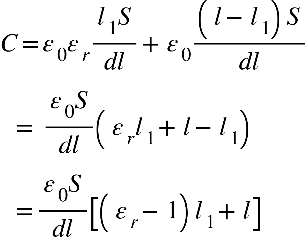 <math xmlns="http://www.w3.org/1998/Math/MathML"><mi>C</mi><mo>=</mo><msub><mi>&#x3B5;</mi><mn>0</mn></msub><msub><mi>&#x3B5;</mi><mi>r</mi></msub><mfrac><mrow><msub><mi>l</mi><mn>1</mn></msub><mi>S</mi></mrow><mrow><mi>d</mi><mi>l</mi></mrow></mfrac><mo>+</mo><msub><mi>&#x3B5;</mi><mn>0</mn></msub><mfrac><mrow><mfenced><mrow><mi>l</mi><mo>-</mo><msub><mi>l</mi><mn>1</mn></msub></mrow></mfenced><mi>S</mi></mrow><mrow><mi>d</mi><mi>l</mi></mrow></mfrac><mspace linebreak="newline"/><mo>&#xA0;</mo><mo>&#xA0;</mo><mo>=</mo><mo>&#xA0;</mo><mfrac><mrow><msub><mi>&#x3B5;</mi><mn>0</mn></msub><mi>S</mi></mrow><mrow><mi>d</mi><mi>l</mi></mrow></mfrac><mfenced><mrow><msub><mi>&#x3B5;</mi><mi>r</mi></msub><msub><mi>l</mi><mn>1</mn></msub><mo>+</mo><mi>l</mi><mo>-</mo><msub><mi>l</mi><mn>1</mn></msub></mrow></mfenced><mspace linebreak="newline"/><mo>&#xA0;</mo><mo>&#xA0;</mo><mo>=</mo><mfrac><mrow><msub><mi>&#x3B5;</mi><mn>0</mn></msub><mi>S</mi></mrow><mrow><mi>d</mi><mi>l</mi></mrow></mfrac><mfenced open="[" close="]"><mrow><mfenced><mrow><msub><mi>&#x3B5;</mi><mi>r</mi></msub><mo>-</mo><mn>1</mn></mrow></mfenced><msub><mi>l</mi><mn>1</mn></msub><mo>+</mo><mi>l</mi></mrow></mfenced></math>