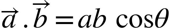 <math xmlns="http://www.w3.org/1998/Math/MathML"><mover><mi>a</mi><mo>&#x2192;</mo></mover><mo>.</mo><mover><mi>b</mi><mo>&#x2192;</mo></mover><mo>=</mo><mi>a</mi><mi>b</mi><mo>&#xA0;</mo><mi>cos</mi><mi>&#x3B8;</mi></math>