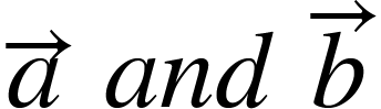 <math xmlns="http://www.w3.org/1998/Math/MathML"><mover><mi>a</mi><mo>&#x2192;</mo></mover><mo>&#xA0;</mo><mi>a</mi><mi>n</mi><mi>d</mi><mo>&#xA0;</mo><mover><mi>b</mi><mo>&#x2192;</mo></mover></math>