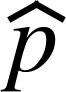 <math xmlns="http://www.w3.org/1998/Math/MathML"><mover><mi>p</mi><mo>^</mo></mover></math>